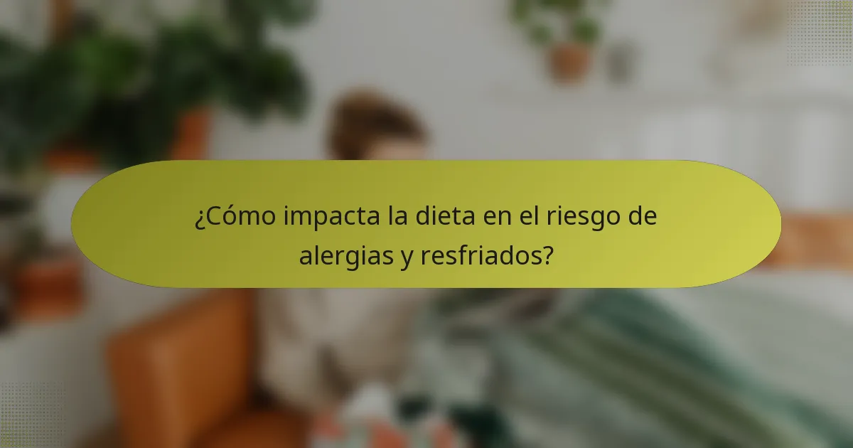 ¿Cómo impacta la dieta en el riesgo de alergias y resfriados?