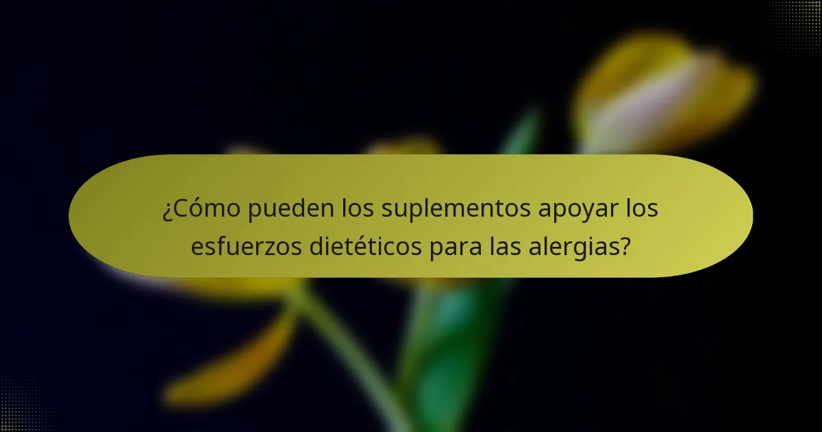 ¿Cómo pueden los suplementos apoyar los esfuerzos dietéticos para las alergias?