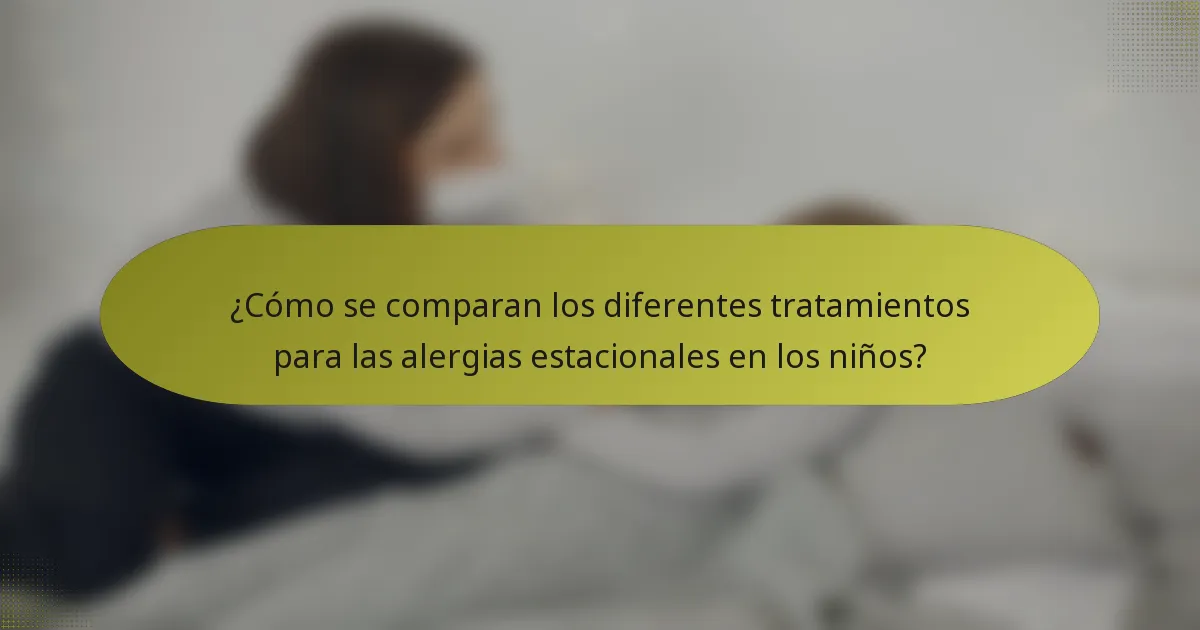 ¿Cómo se comparan los diferentes tratamientos para las alergias estacionales en los niños?