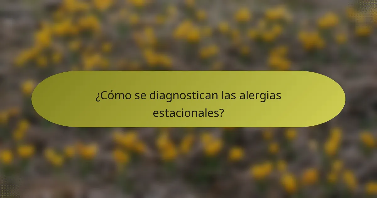 ¿Cómo se diagnostican las alergias estacionales?