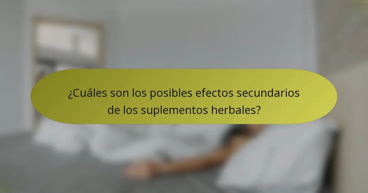 ¿Cuáles son los posibles efectos secundarios de los suplementos herbales?