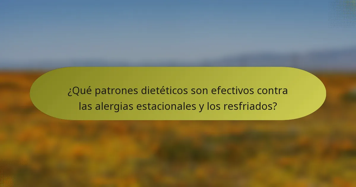 ¿Qué patrones dietéticos son efectivos contra las alergias estacionales y los resfriados?