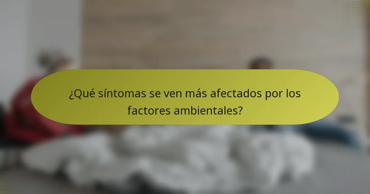 ¿Qué síntomas se ven más afectados por los factores ambientales?